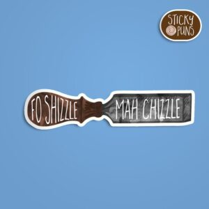 A pun sticker with the phrase 'Fo Shizzle Mah Chizzle' written on a woodworking chisel. Sticker is on a blue background with a sticky puns logo in the top right corner.
