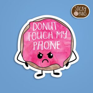 A pun sticker with the phrase 'DONUT Touch My Phone' written on a delectable donut. Sticker is on a blue background with a sticky puns logo in the top right corner.