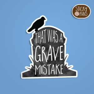 A pun sticker with the phrase 'That Was a GRAVE Mistake' written on a headstone with a crow perched on it. Sticker is on a blue background with a sticky puns logo in the top right corner.