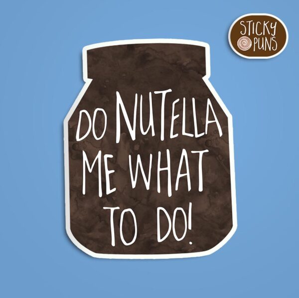 A pun sticker with the phrase 'Do NUTELLA Me What to Do' written on a brown Nutella jar. Sticker is on a blue background with a sticky puns logo in the top right corner.