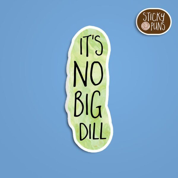 A pun sticker with the phrase 'It's no big dill' written on a pickle. Sticker is on a blue background with a sticky puns logo in the top right corner.