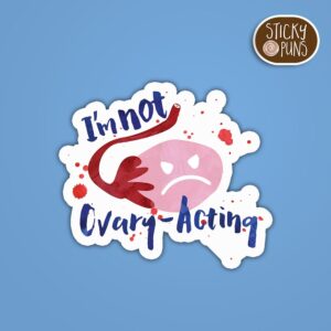 A pun sticker with the phrase 'I'm not OVARY acting' written on an angry ovary, addressing reproductive rights. Sticker is on a blue background with a sticky puns logo in the top right corner.