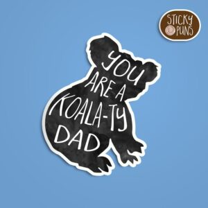 A pun sticker with the phrase 'You are a KOALATY dad' featuring a cute koala. Sticker is on a blue background with a sticky puns logo in the top right corner.