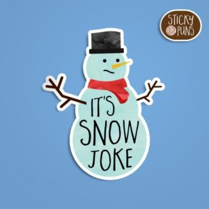 Snowman sticker with a winter pun about snow that reads “It’s Snow Joke”