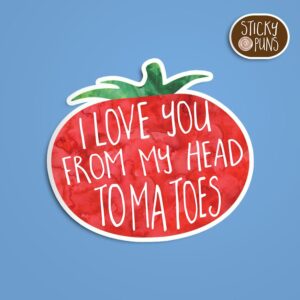 A pun sticker with the phrase 'I love you from my head TOMATOES' written on a tomato.  Sticker is on a blue background with a sticky puns logo in the top right corner.