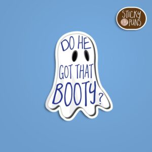 A pun sticker with the phrase 'Do he got that BOOty?' written on a ghost.