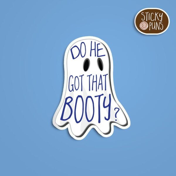 A pun sticker with the phrase 'Do he got that BOOty?' written on a ghost.