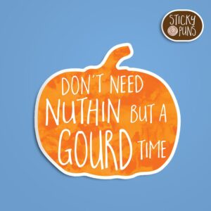 A funny pumpkin pun sticker with the phrase 'Don't need nothing but a GOURD time.'  Sticker is on a blue background with a sticky puns logo in the top right corner.