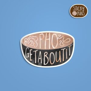 A pun sticker with the phrase 'Phogetaboutit' written on a bowl of pho/ Sticker is on a blue background with a sticky puns logo in the top right corner.