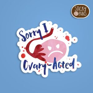 A pun sticker with the phrase 'Sorry I ovary acted' written around an angry ovary illustration. Sticker is on a blue background with a sticky puns logo in the top right corner.