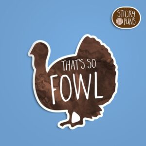 A pun sticker with the phrase 'That's so fowl' featuring a turkey. Sticker is on a blue background with a sticky puns logo in the top right corner.