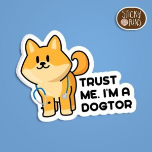 A pun sticker with the phrase 'Trust me I'm a dogtor' featuring a dog wearing a stethoscope.