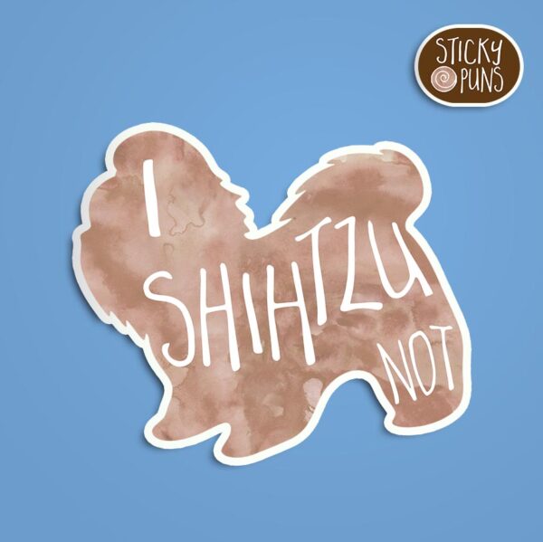 A pun sticker with the phrase 'I SHIHTZU not' featuring a Shih Tzu dog. Sticker is on a blue background with a sticky puns logo in the top right corner.