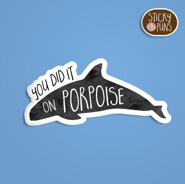 You Did It on Porpoise sticker, cute animal sticker, black and white silhouette of a porpoise with playful pun text