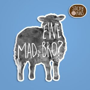 A pun sticker with the phrase 'EWE mad, bro' featuring a sheep. Sticker is on a blue background with a sticky puns logo in the top right corner.