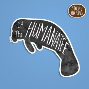 Oh the Humanatee funny animal pun sticker featuring a cute illustrated manatee with a playful pun, perfect for animal lovers and humor fans