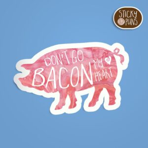 A pun sticker with the phrase 'don't go bacon my heart' featuring a pig. Sticker is on a blue background with a sticky puns logo in the top right corner.