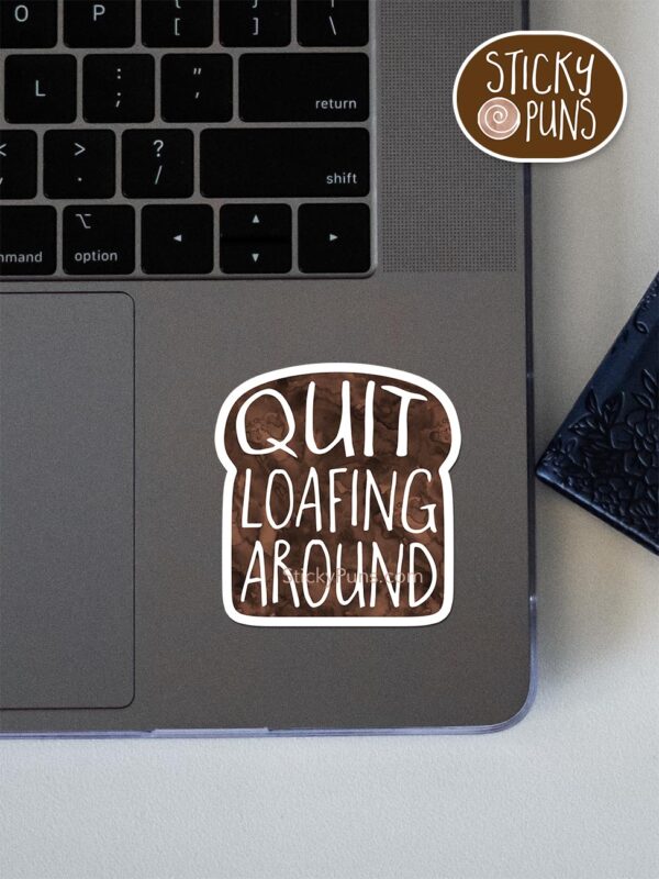 Quit loafing around sticker pun sticker shown stuck on a laptop