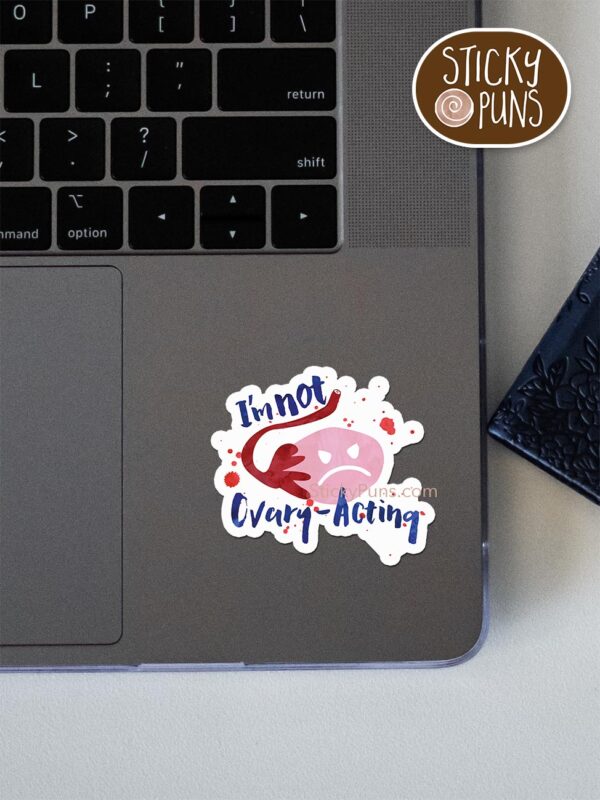 I'm not OVARY acting pun sticker shown stuck on a laptop