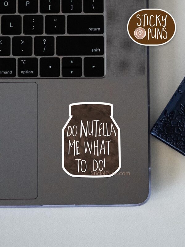 Do NUTELLA Me What to Do pun sticker shown stuck on a laptop