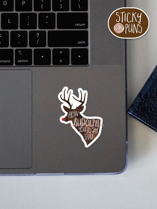 How RUDOLPH you to say that! pun sticker shown stuck on a laptop