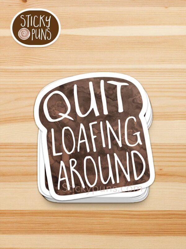 stack of Quit loafing around sticker pun stickers