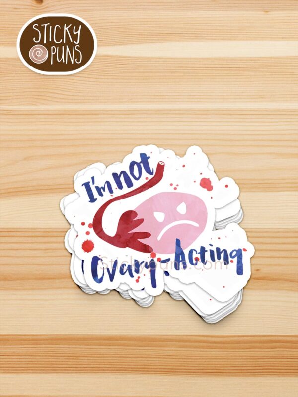 stack of I'm not ovary acting pun stickers