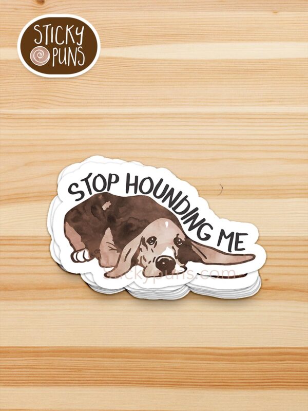 stack of Stop hounding me pun stickers