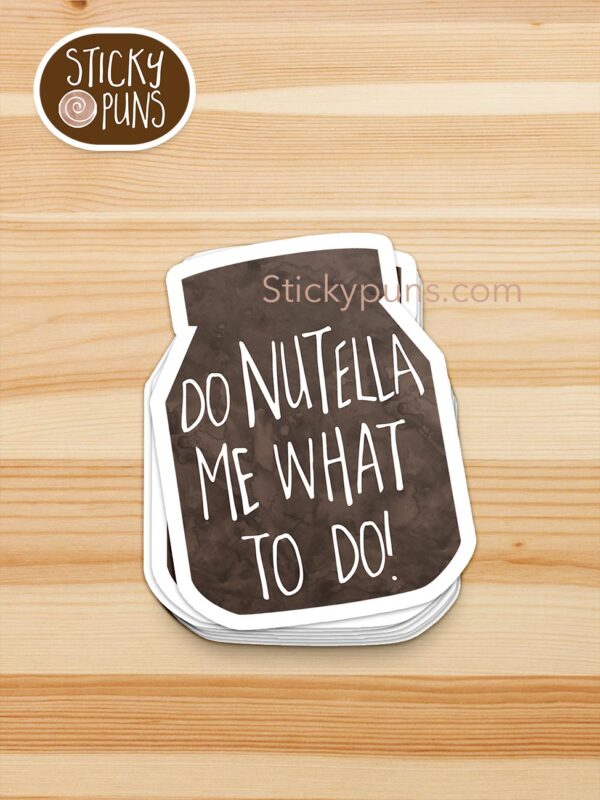 stack of Do NUTELLA Me What to Do pun stickers