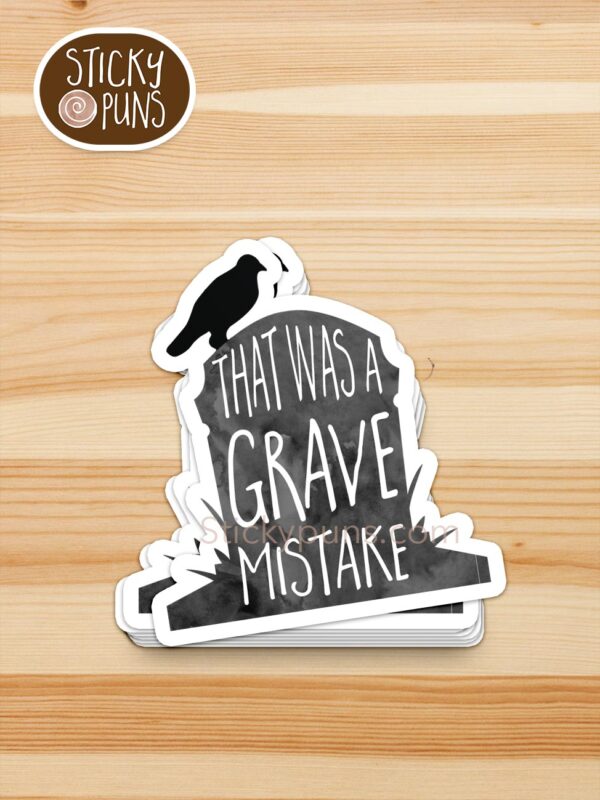 stack of That Was a GRAVE Mistake pun stickers