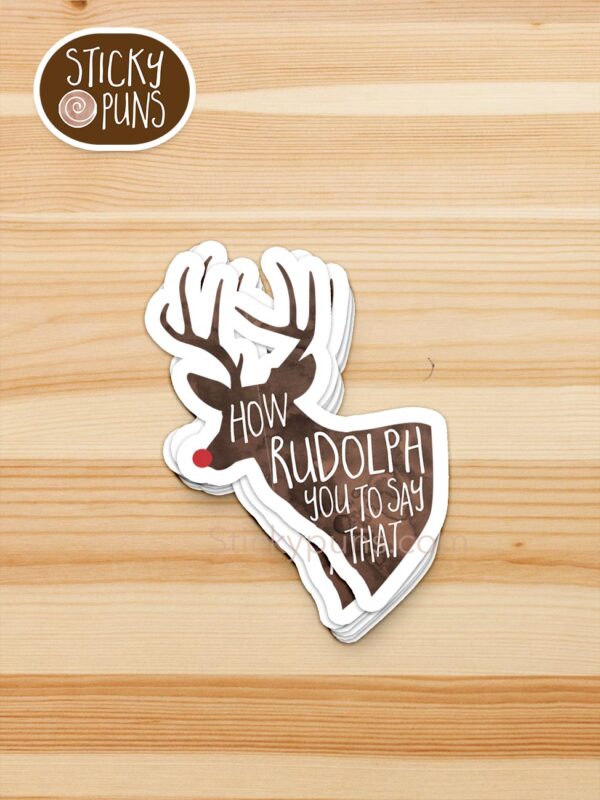 stack of How RUDOLPH you to say that! pun stickers